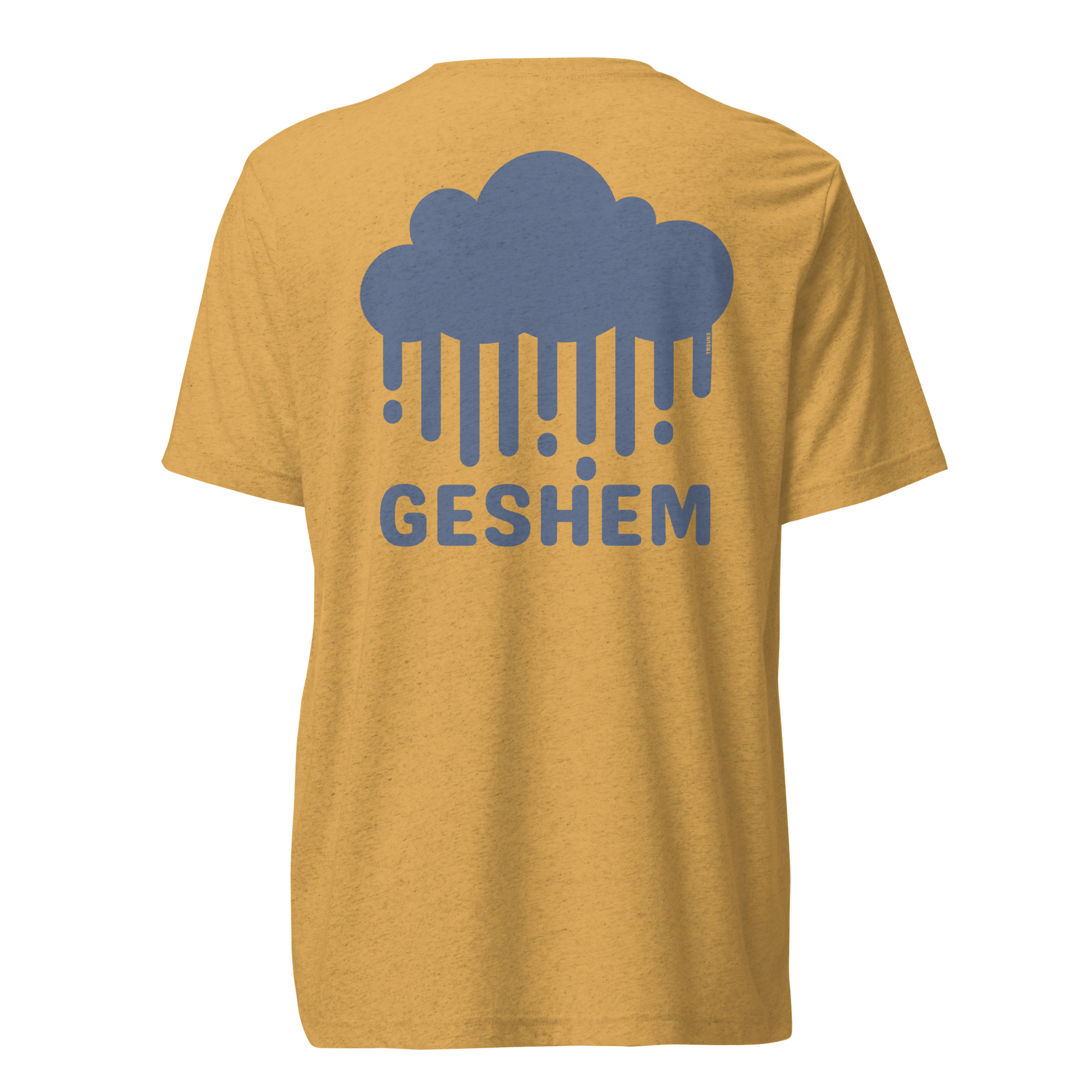 Terse Verse Christian Tee: Geshem
Mustard t-shirt with blue design/print on back that reads "Geshem" and features a cloud and rain.
Men's Tee / Unisex
Mockup of back.