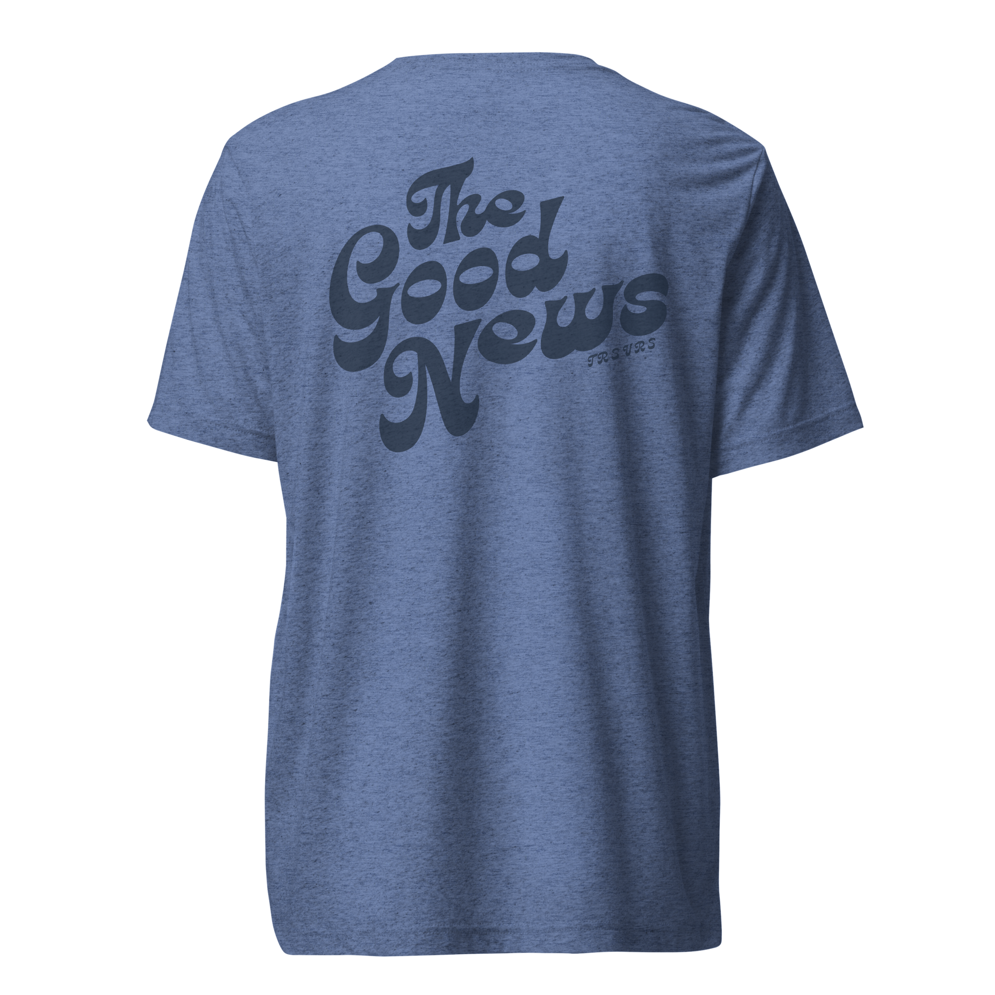 Terse Verse Christian Tee: The Good News
Blue t-shirt with blue design/print on back that reads "The Good News". 
Men's Tee / Unisex
Mockup of back.